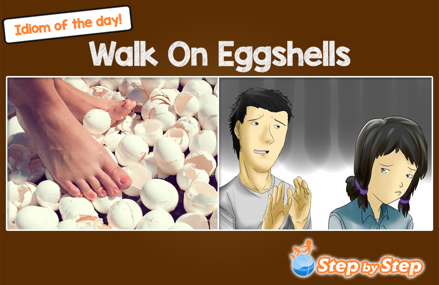 Walk On Eggshells ESL EFL Idiom of the Day