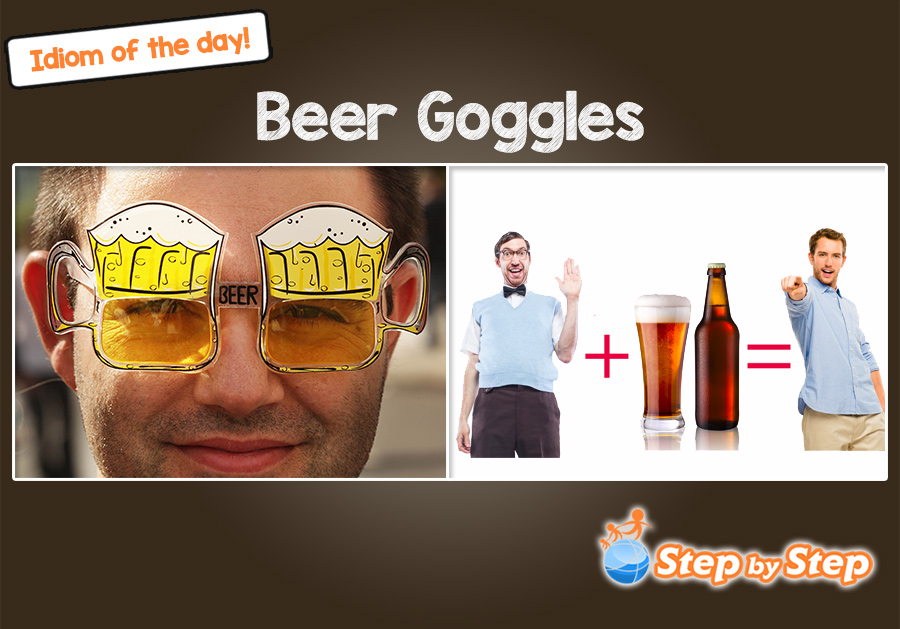 beer goggles drunk goggles idiom